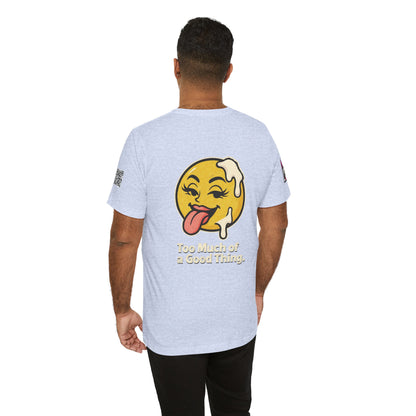 Too Much of a Good Thing Graphic T-Shirt | Funny Cheeky Tee | Playful Streetwear Shirt