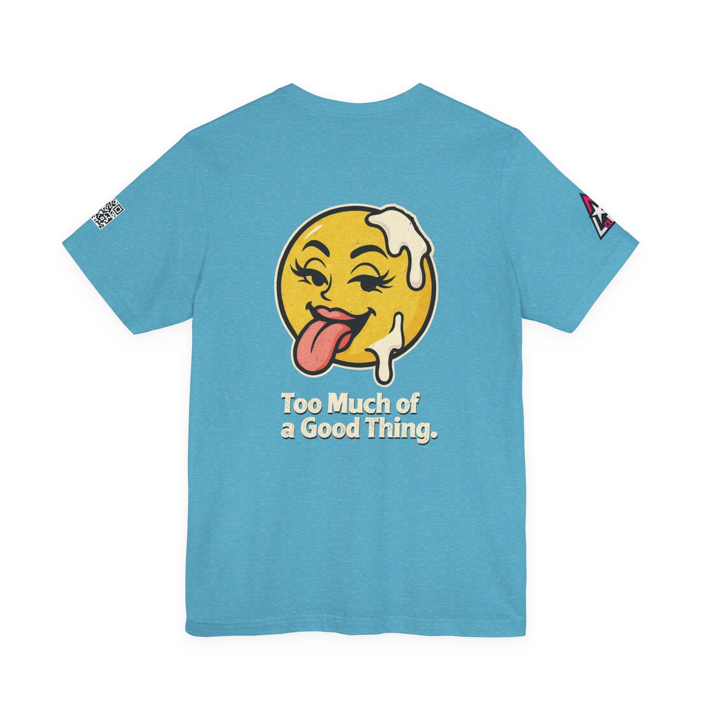 Too Much of a Good Thing Graphic T-Shirt | Funny Cheeky Tee | Playful Streetwear Shirt