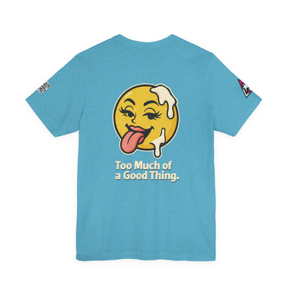 Too Much of a Good Thing Graphic T-Shirt | Funny Cheeky Tee | Playful Streetwear Shirt