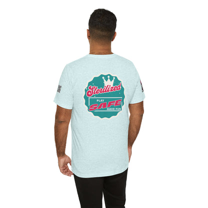 STERILIZED – Play Safe Have Fun Unisex Streetwear Graphic Tee