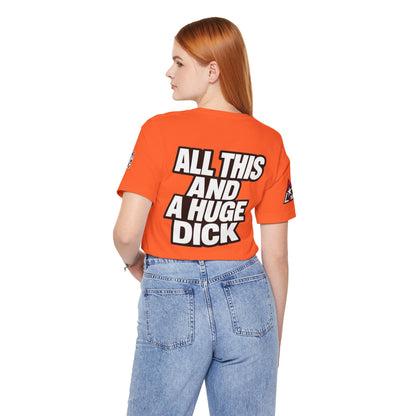 All This and a Huge Dick – Funny Cocky Graphic Tee