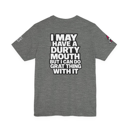 Dirty Mouth, Great Things – Funny Sarcastic Graphic Tee