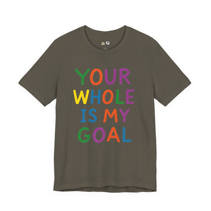 Your Whole Is My Goal – Unisex Streetwear Graphic Tee
