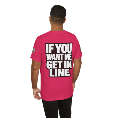 If You Want Me Get in Line – Cocky Flirty Graphic Tee