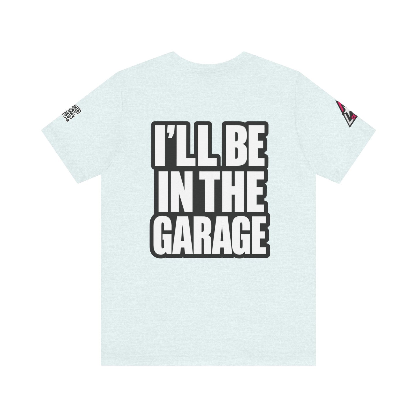 I’ll Be in the Garage Graphic T-Shirt | Mechanic & Car Guy Tee | Garage Life Streetwear