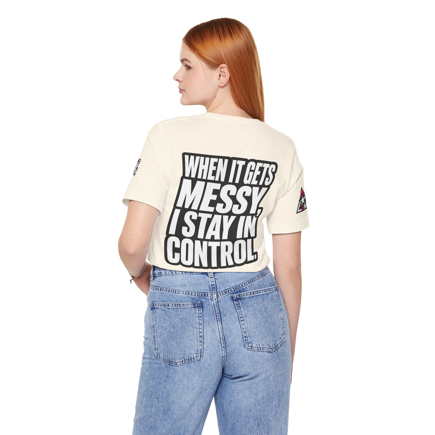When It Gets Messy, I Stay in Control – Bold Attitude Graphic Tee