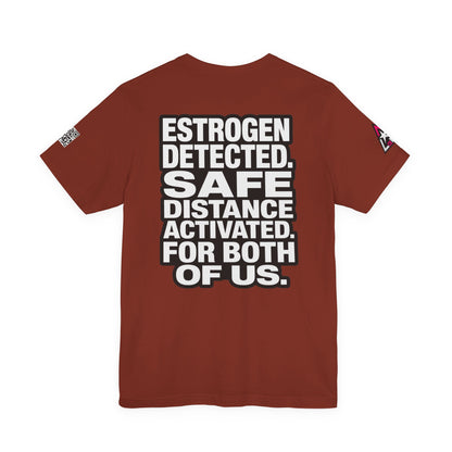 Estrogen Detected Safe Distance Activated – Funny Relationship Graphic Tee