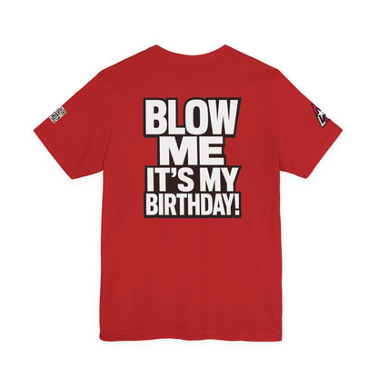 Blow Me, It’s My Birthday – Funny Birthday Graphic Tee