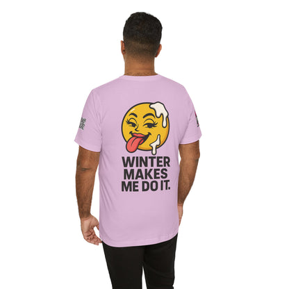 Winter Makes Me Do It Graphic T-Shirt | Funny Winter Tee | Cheeky Snow Lover Shirt