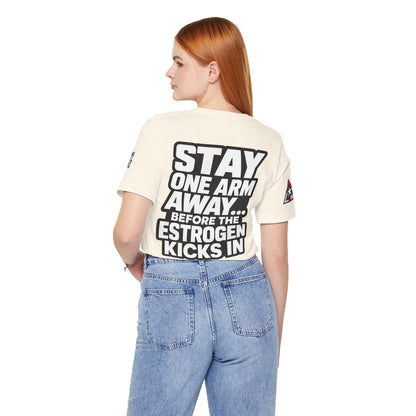 Stay One Arm Away – Funny Estrogen Warning Graphic Tee