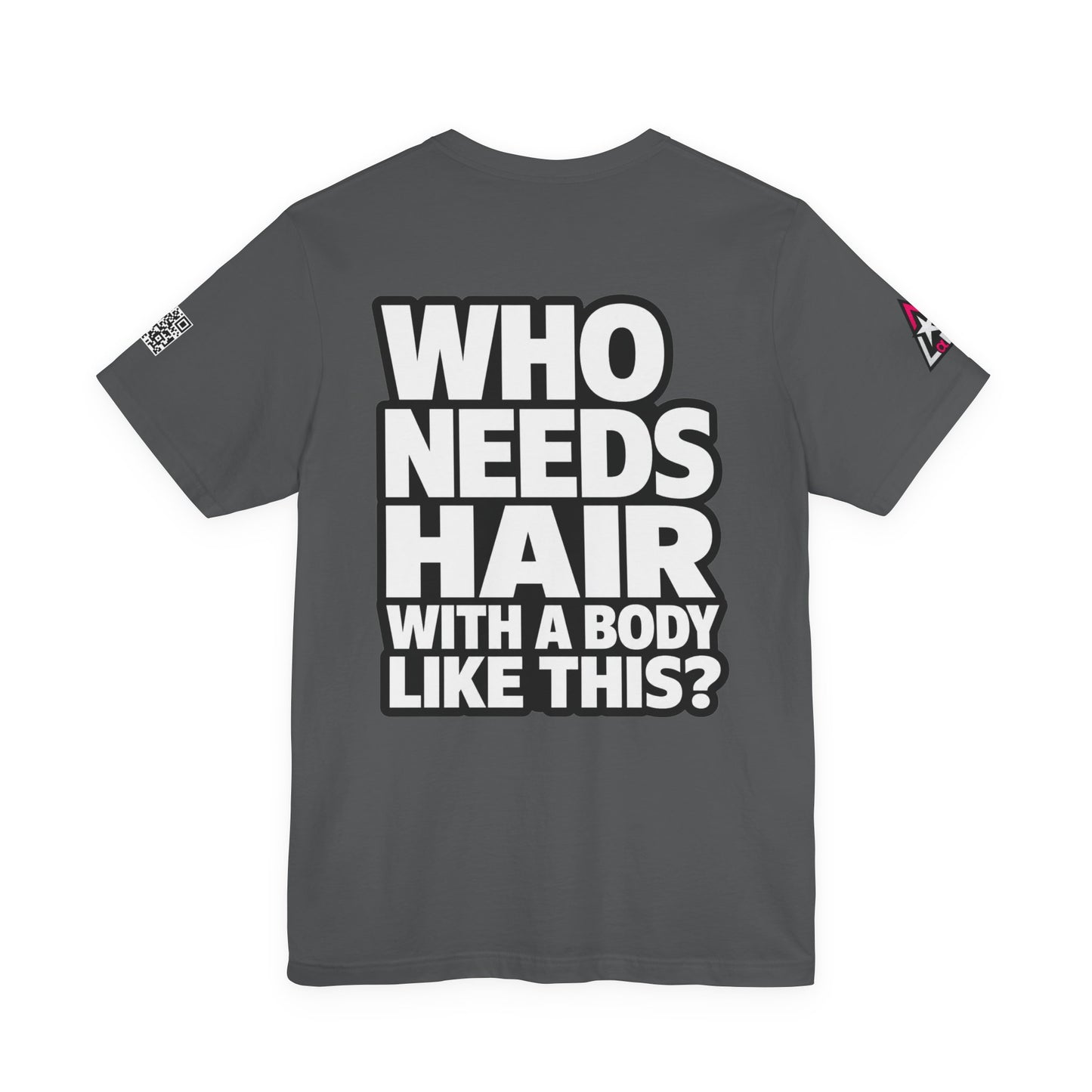 Who Needs Hair With a Body Like This? – Funny Bald Guy Graphic Tee