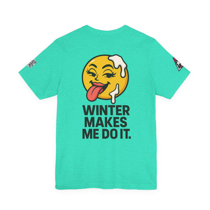 Winter Makes Me Do It Graphic T-Shirt | Funny Winter Tee | Cheeky Snow Lover Shirt