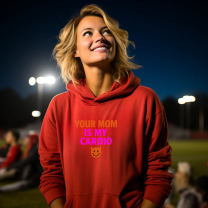 Your Mom Is My Cardio Funny Graphic Hoodie