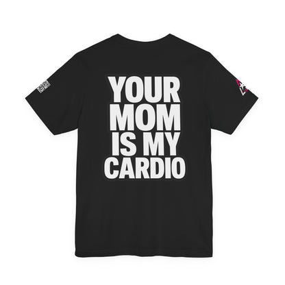Your Mom Is My Cardio – Funny Adult Graphic Tee