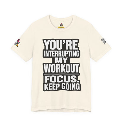 You’re Interrupting My Workout Graphic T-Shirt | Focus Keep Going Gym Tee | Fitness Streetwear