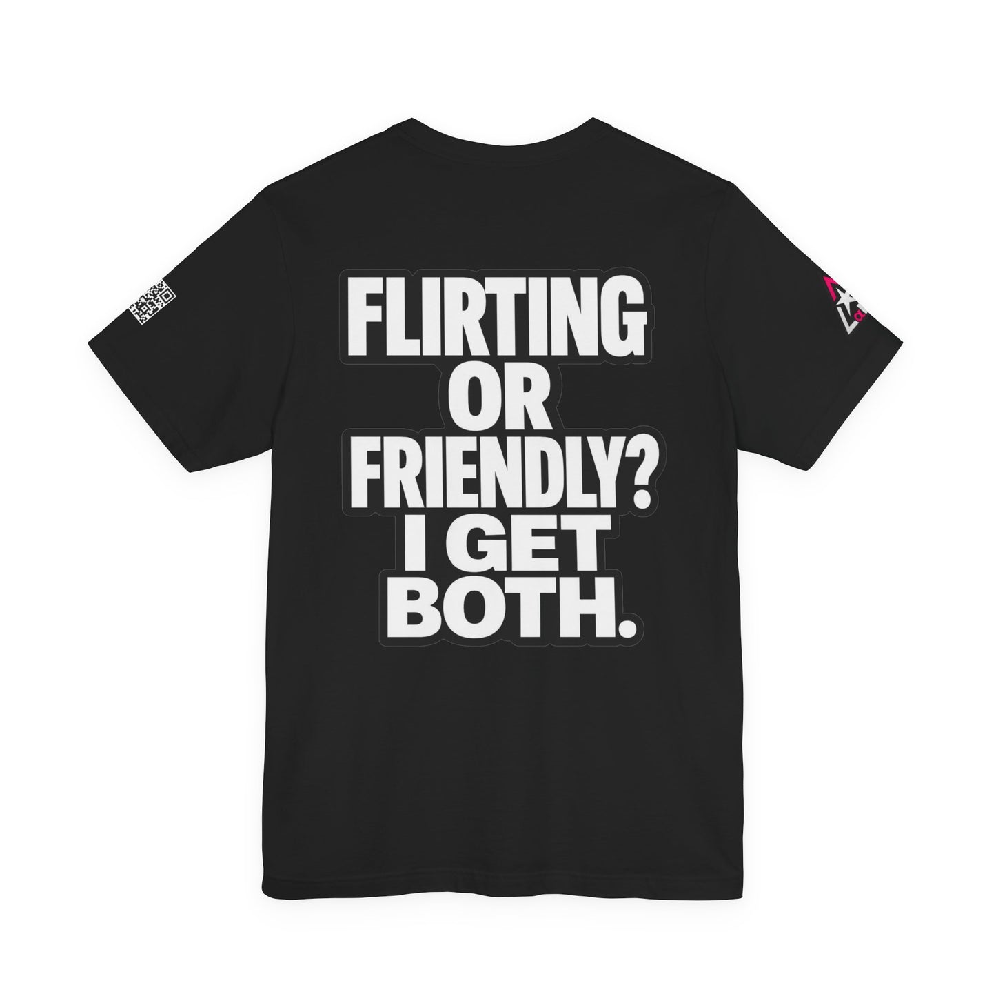 Flirting or Friendly? I Get Both – Funny Dating Graphic Tee