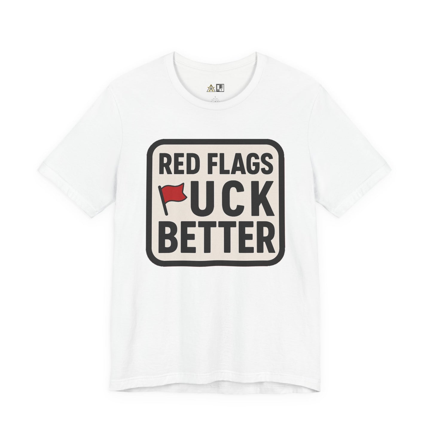 Red Flags F*ck Better – Unisex Streetwear Graphic Tee