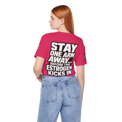 Stay One Arm Away – Funny Estrogen Warning Graphic Tee