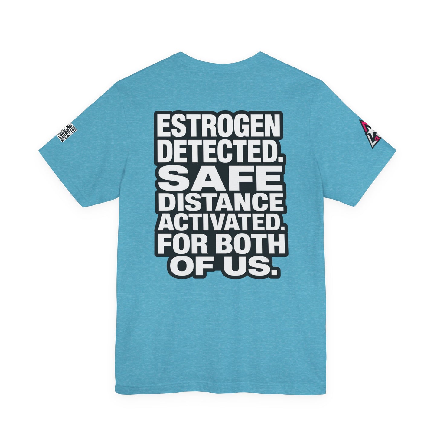 Estrogen Detected Safe Distance Activated – Funny Relationship Graphic Tee