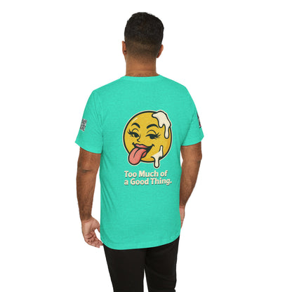 Too Much of a Good Thing Graphic T-Shirt | Funny Cheeky Tee | Playful Streetwear Shirt