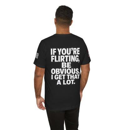 If You’re Flirting, Be Obvious – Funny Flirty Graphic Tee