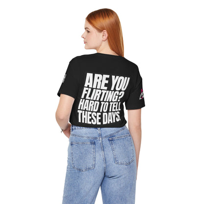 Are You Flirting? Hard to Tell These Days – Funny Dating Graphic Tee