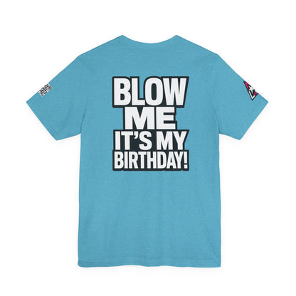 Blow Me, It’s My Birthday – Funny Birthday Graphic Tee