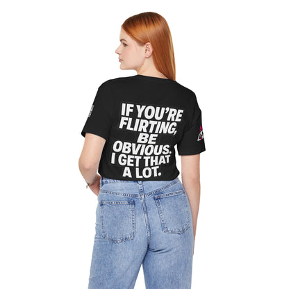 If You’re Flirting, Be Obvious – Funny Flirty Graphic Tee