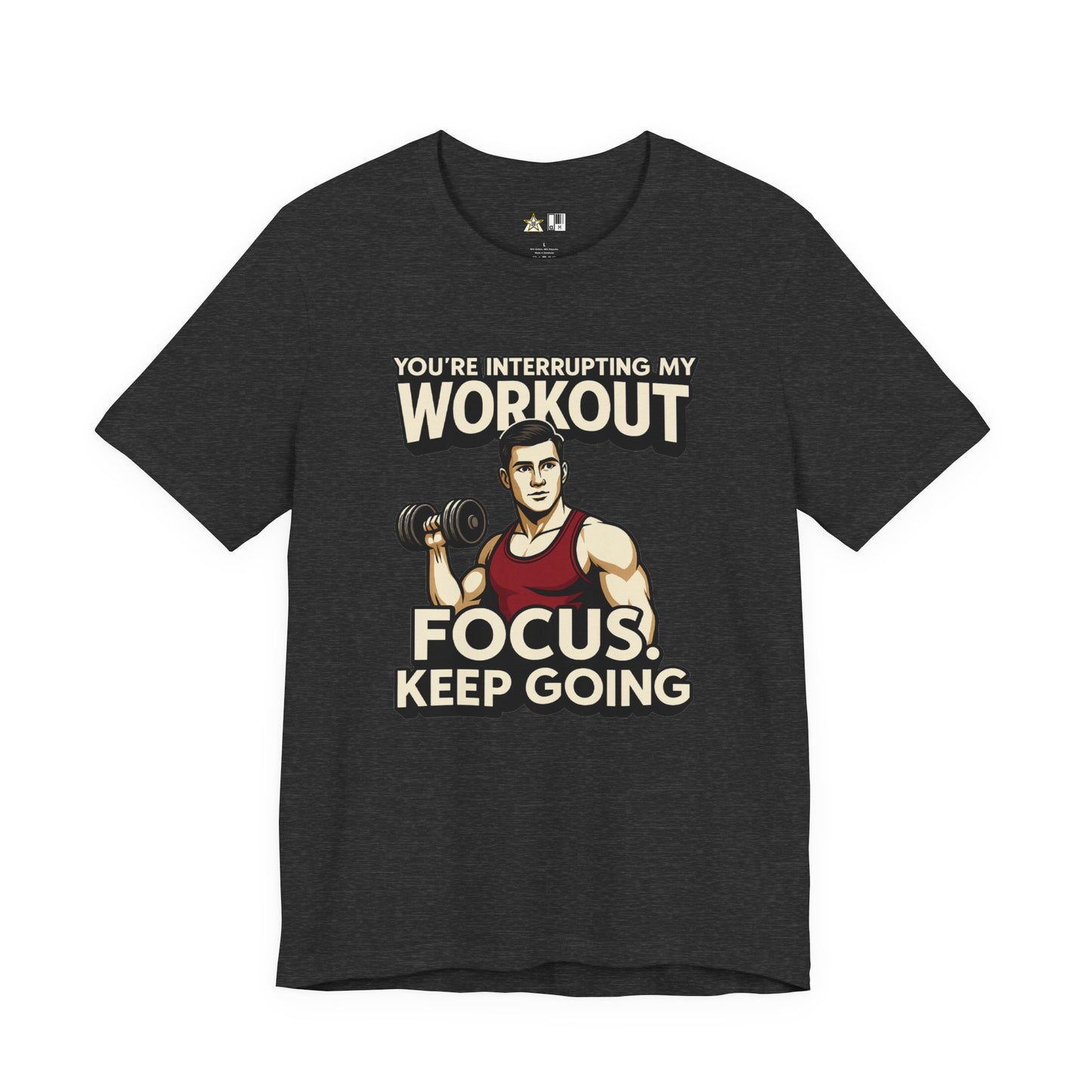 You’re Interrupting My Workout – Focus. Keep Going. Unisex Gym Streetwear Tee (Male Edition)