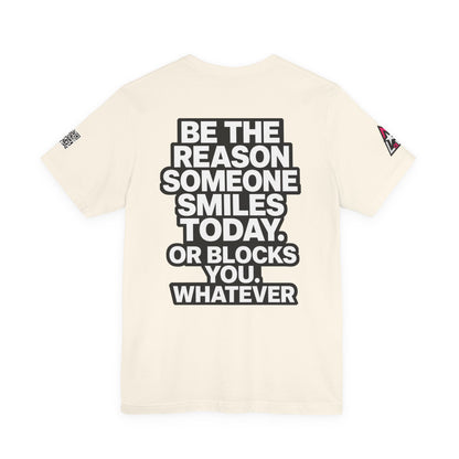 Be the Reason Someone Smiles Today… Or Blocks You – Funny Sarcastic Graphic Tee
