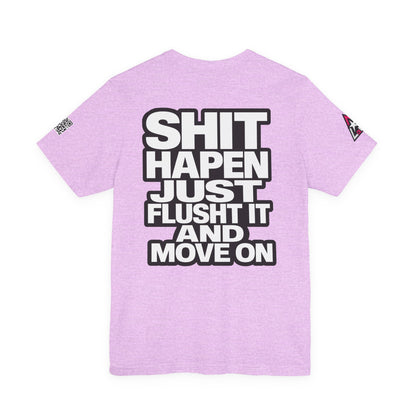Shit Happens Graphic T-Shirt | Flush It & Move On Sarcastic Tee
