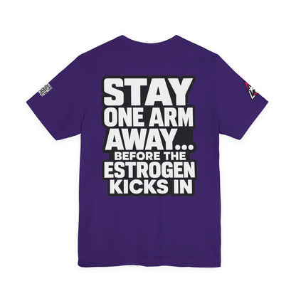 Stay One Arm Away – Funny Estrogen Warning Graphic Tee