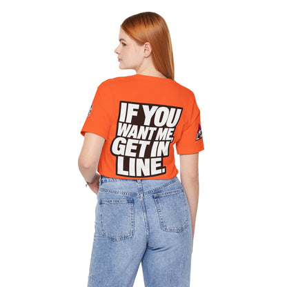 If You Want Me Get in Line – Cocky Flirty Graphic Tee