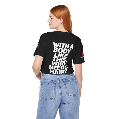 With a Body Like This, Who Needs Hair? – Funny Bald Guy Graphic Tee