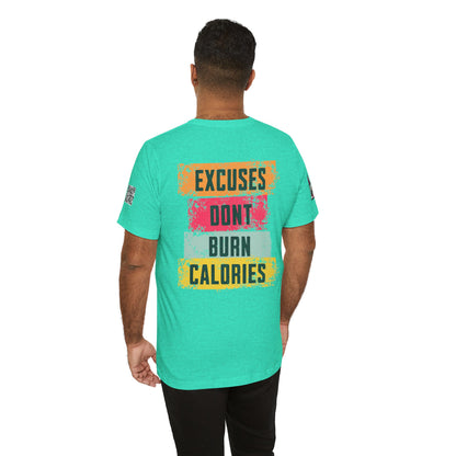 Excuses Don’t Burn Calories Graphic T-Shirt | Fitness Motivation Tee | Gym Streetwear Shirt