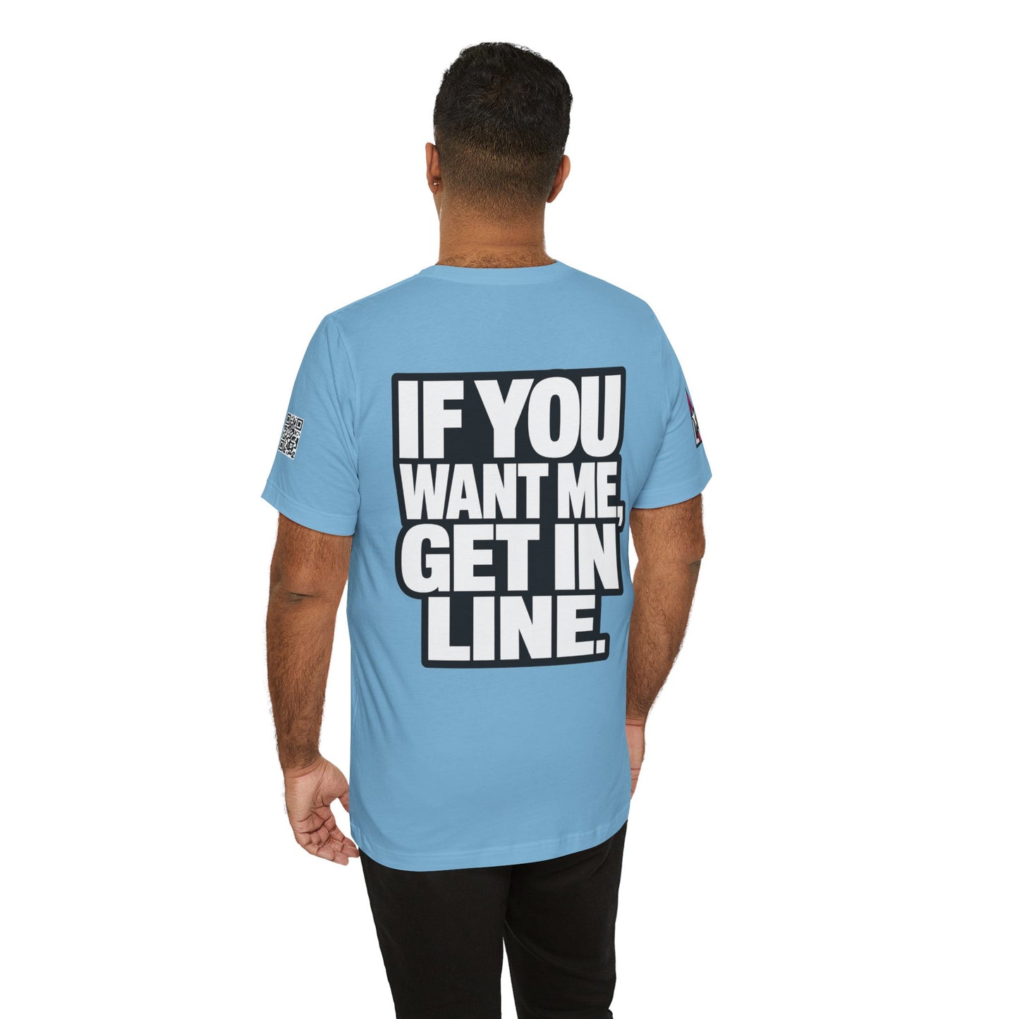 If You Want Me Get in Line – Cocky Flirty Graphic Tee