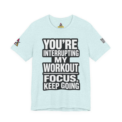 You’re Interrupting My Workout Graphic T-Shirt | Focus Keep Going Gym Tee | Fitness Streetwear