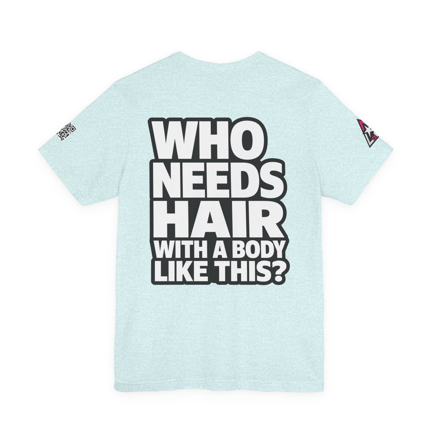 Who Needs Hair With a Body Like This? – Funny Bald Guy Graphic Tee