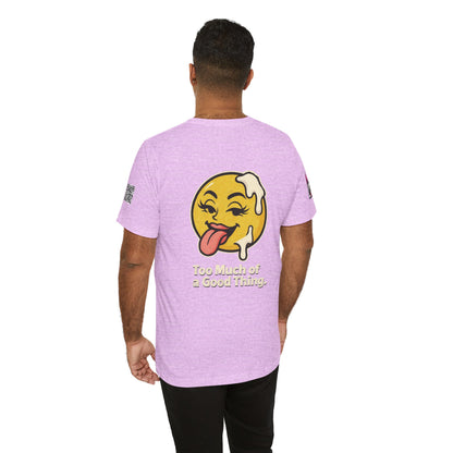 Too Much of a Good Thing Graphic T-Shirt | Funny Cheeky Tee | Playful Streetwear Shirt