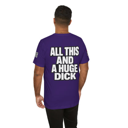 All This and a Huge Dick – Funny Cocky Graphic Tee