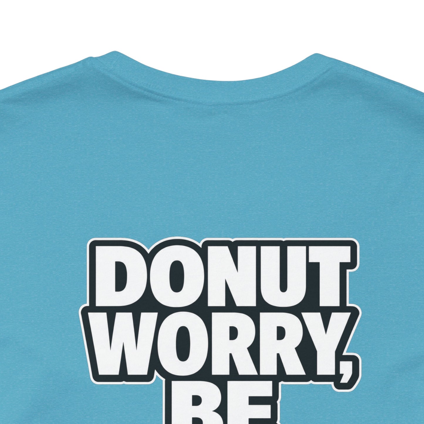 Donut Worry, Be Happy – Funny Donut Graphic Tee