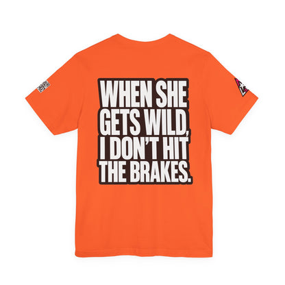 When She Gets Wild, I Don’t Hit the Brakes – Funny Dating Graphic Tee