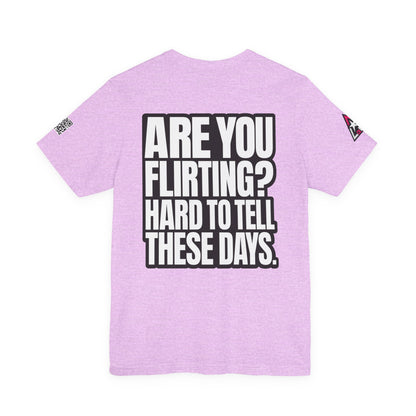 Are You Flirting? Hard to Tell These Days – Funny Dating Graphic Tee