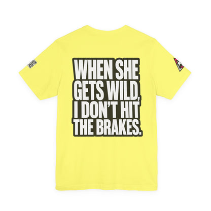 When She Gets Wild, I Don’t Hit the Brakes – Funny Dating Graphic Tee