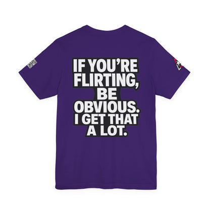 If You’re Flirting, Be Obvious – Funny Flirty Graphic Tee