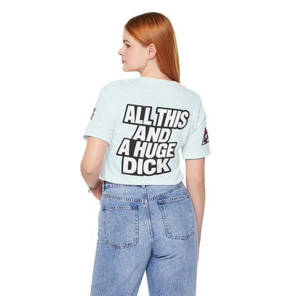 All This and a Huge Dick – Funny Cocky Graphic Tee