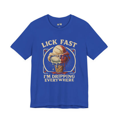 Lick Fast I’m Dripping Everywhere – Unisex Streetwear Graphic Tee