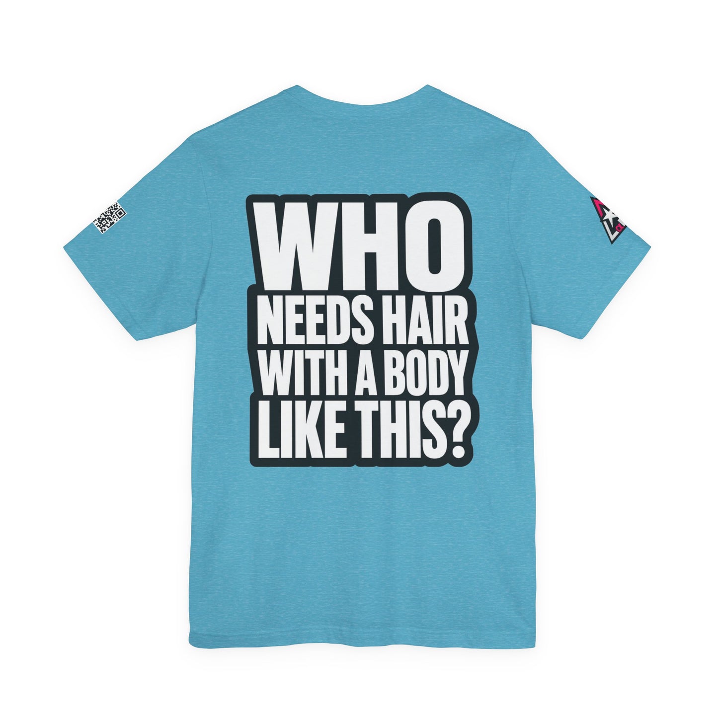 Who Needs Hair With a Body Like This? – Funny Gym Graphic Tee