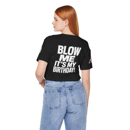 Blow Me, It’s My Birthday – Funny Birthday Graphic Tee