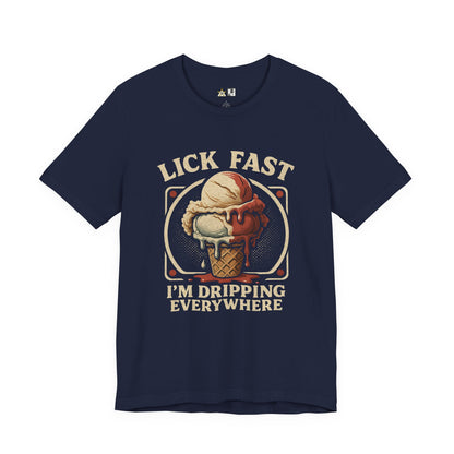 Lick Fast I’m Dripping Everywhere – Unisex Streetwear Graphic Tee